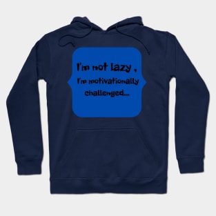 I'm not lazy, I'm motivationally challenged. Hoodie